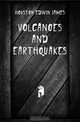 Volcanoes and Earthquakes, Edwin J. Houston 