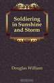 Soldiering in Sunshine and Storm, Douglas William 