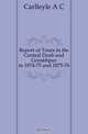 Report of Tours in the Central Doab and Gorakhpur in 1874-75 and 1875-76, Carlleyle A C 