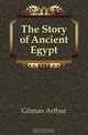 The Story of Ancient Egypt, Arthur Gilman 