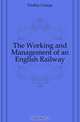 The Working and Management of an English Railway, Findlay George 