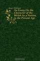 An Essay On the Character of the Welsh As a Nation, in the Present Age, Jones William 