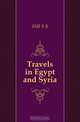 Travels in Egypt and Syria, Hill S S 