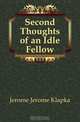 Second Thoughts of an Idle Fellow, Jerome Jerome K 