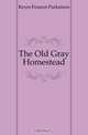 The Old Gray Homestead, Keyes Frances Parkinson 