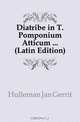 Diatribe in T. Pomponium Atticum ... (Latin Edition), Hulleman Jan Gerrit 
