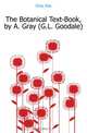The Botanical Text-Book, by A. Gray (G.L. Goodale)., Asa Gray 