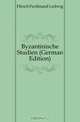 Byzantinische Studien (German Edition), Hirsch Ferdinand Ludwig 