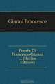 Poesie Di Francesco Gianni (Italian Edition), Gianni Francesco 