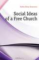 Social Ideas of a Free Church, Forbes Elmer Severance 