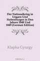 Der Nationalkrieg in Ungarn Und Siebenburgen in Den Jahren 1848 Und 1849 (German Edition), Klapka Gyorgy 
