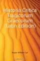 Historia Critica Tragicorum Graecorum (Latin Edition), Kayser Wilhelm Carl 