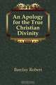 An Apology for the True Christian Divinity, Barclay Robert 