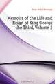 Memoirs of the Life and Reign of King George the Third, Volume 3, Jesse John Heneage 