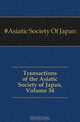 Transactions of the Asiatic Society of Japan, Volume 34, Asiatic Society Of Japan 