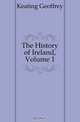 The History of Ireland, Volume 1, Keating Geoffrey 