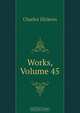 Works, Volume 45, Charles Dickens 