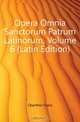 Opera Omnia Sanctorum Patrum Latinorum, Volume 6 (Latin Edition), Oberthur Franz 