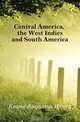 Central America, the West Indies and South America, Keane Augustus Henry 
