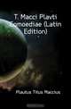 T. Macci Plavti Comoediae (Latin Edition), Plautus Titus Maccius 