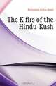 The Kafirs of the Hindu-Kush, McCormick Arthur David 