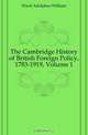 The Cambridge History of British Foreign Policy, 1783-1919, Volume 1, Adolphus William Ward 