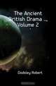 The Ancient British Drama , Volume 2, Dodsley Robert 