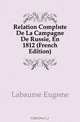 Relation Complete De La Campagne De Russie en 1812, Labaume Eugene 