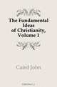 The Fundamental Ideas of Christianity, Volume 1, Caird John 