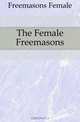 The Female Freemasons, Freemasons Female 