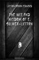 The Wit and Wisdom of E. Bulwer-Lytton, Lytton Baron Edward 