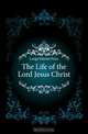 The Life of the Lord Jesus Christ, Lange Johann Peter 
