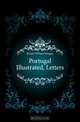 Portugal Illustrated, Letters, Kinsey William Morgan 