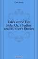 Tales at the Fire Side, Or, a Father and Mother