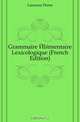 Grammaire Elementaire Lexicologique (French Edition), Larousse Pierre 
