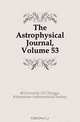 The Astrophysical Journal, Volume 53, University Of Chicago 