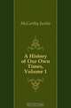 A History of Our Own Times, Volume 1, Justin McCarthy 