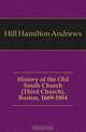 History of the Old South Church (Third Church), Boston, 1669-1884, Hill Hamilton Andrews 