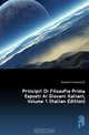 Principii Di Filosofia Prima Esposti Ai Giovani Italiani, Volume 1 (Italian Edition), Vincenzo Di Giovanni 
