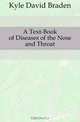 A Text-Book of Diseases of the Nose and Throat, Kyle David Braden 
