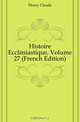 Histoire Ecclesiastique, Volume 27 (French Edition), Fleury Claude 