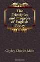 The Principles and Progress of English Poetry, Gayley Charles Mills 