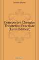 Conspectvs Chemiae Theoretico-Practicae (Latin Edition), Juncker Johann 