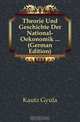 Theorie Und Geschichte Der National-Oekonomik ... (German Edition), Kautz Gyula 