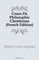 Cours De Philosophie Chretienne (French Edition), Delalle Louis Auguste 