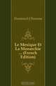 Le Mexique Et La Monarchie (French Edition), Domenech J. Passama 