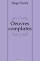 Oeuvres completes, Hugo Victor 