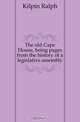 The old Cape House, being pages from the history of a legislative assembly, Kilpin Ralph 