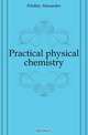Practical physical chemistry, Findlay Alexander 