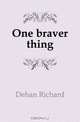 One braver thing, Dehan Richard 